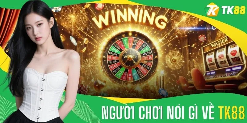 Người Chơi Nói Gì Về TK88