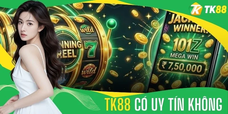 TK88 Có Uy Tín Không
